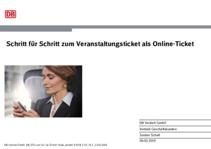 Schritt für Schritt zum Veranstaltungsticket als Online-Ticket  DB Vertrieb GmbH Vertrieb Geschäftskunden Torsten Schell
