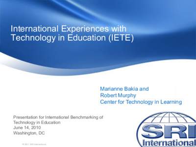International Experiences with Technology in Education (IETE) Marianne Bakia and Robert Murphy Center for Technology in Learning