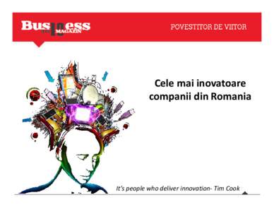 Cele mai inovatoare companii din Romania It’s people who deliver innovation- Tim Cook  Concept