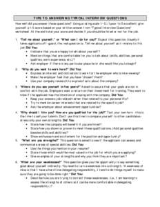 TIPS TO ANSWERING TYPICAL INTERVIEW QUESTIONS How well did you answer these questions? Using a rating scale 1 – 5: (1 poor to 5 excellent) give yourself a 1-5 score based on your written answer from “Typical Intervie