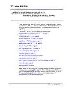 Zimbra Collaboration Server[removed]Network Edition Release Notes These release notes describe the new features and enhancements that are available in the ZCS[removed]Network Edition release. Review the Known Issues section 