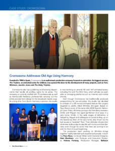 Cromosoma Addresses Old Age Using Harmony Founded in 1988 in Spain, Cromosoma is an audiovisual production company focused on animation. Its biggest success, The Triplets, an animated series for children, has opened the 