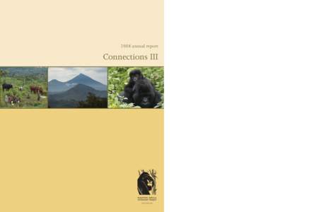 2008 annual report  Connections III The story of the mountain gorillas begins like many other conservation stories: only 750 left in the wild,