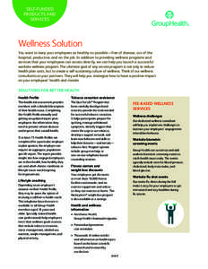 SELF-FUNDED PRODUCTS AND SERVICES Wellness Solution You want to keep your employees as healthy as possible—free of disease, out of the