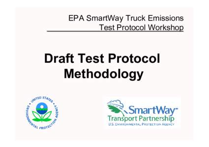 EPA SmartWay Truck Emissions Test Protocol Workshop: Draft Test Protocol Methodology