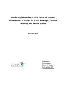 Maximizing Federal Education Funds for Student Achievement: A Toolkit for States Seeking to Enhance Flexibility and Reduce Burden November 2013