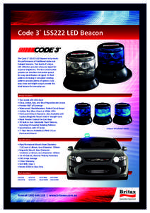 Code 3® LSS222 LED Beacon  The Code 3® LSS222 LED Beacon truly meets the performance of traditional stobe and halogen beacons. Two levels of unique LED reflectors provide a focused signal for
