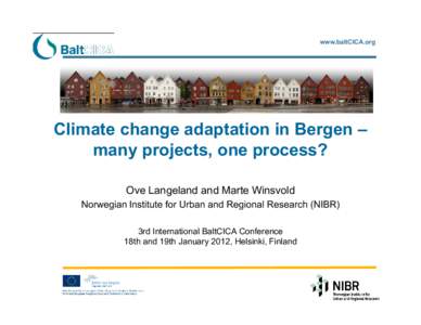 www.baltCICA.org  Climate change adaptation in Bergen – many projects, one process? Ove Langeland and Marte Winsvold Norwegian Institute for Urban and Regional Research (NIBR)