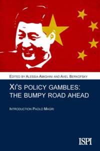 Xi’s Policy Gambles: The Bumpy Road Ahead Edited by Alessia Amighini and Axel Berkofsky ISBN0 (pdf edition) ©2015 Edizioni Epoké