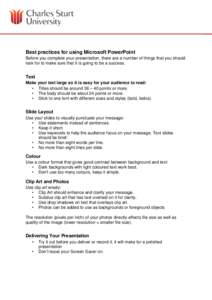 Best practices for using Microsoft PowerPoint Before you complete your presentation, there are a number of things that you should look for to make sure that it is going to be a success. Text Make your text large so it is