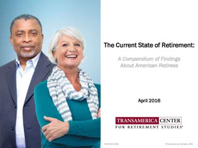 The Current State of Retirement: A Compendium of Findings About American Retirees April 2016