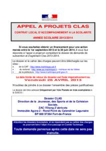 APPEL A PROJETS CLAS CONTRAT LOCAL D’ACCOMPAGNEMENT A LA SCOLARITE ANNEE SCOLAIRE[removed]Si vous souhaitez obtenir un financement pour une action menée entre le 1er septembre 2013 et le 30 juin 2014, il vous faut