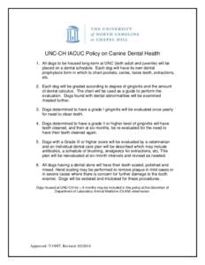 UNC-CH IACUC Policy on Canine Dental Health 1. All dogs to be housed long-term at UNC (both adult and juvenile) will be placed on a dental schedule. Each dog will have its own dental prophylaxis form in which to chart po