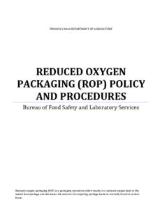 PENNSYLVANIA DEPARTMENT OF AGRICULTURE  REDUCED OXYGEN PACKAGING (ROP) POLICY AND PROCEDURES Bureau of Food Safety and Laboratory Services