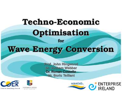 Techno­Economic  Optimisation for Wave Energy Conversion Prof. John Ringwood