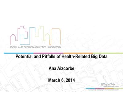 Potential and Pitfalls of Health-Related Big Data  Ana Aizcorbe March 6, 2014  What is “Big Data?”