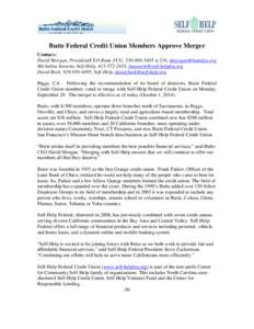 Butte Federal Credit Union Members Approve Merger Contacts: David Morgan, President/CEO Butte FCU, [removed]xt 216, [removed] Micheline Savarin, Self-Help, [removed], [removed] David Bec