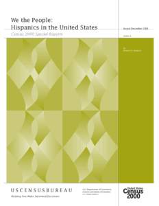 We the People: Hispanics in the United States Census 2000 Special Reports Issued December 2004 CENSR-18