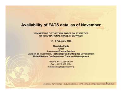 Availability of FATS data, as of November 2004MEETING OF THE TASK FORCE ON STATISTICS OF INTERNATIONAL TRADE IN SERVICES 2 – 3 February 2005 Masataka Fujita Chief