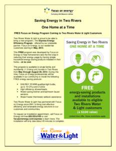 Saving Energy in Two Rivers One Home at a Time FREE Focus on Energy Program Coming to Two Rivers Water & Light Customers Two Rivers Water & Light is proud to be able to bring a new program – the Express Energy Efficien