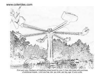 www.colerides.com  Print and color; Redeem at ColeRides ticket booth for one (1) free ride ticket with purchase of additional tickets. Limit one free ride per child, per day, age 12 and under.  