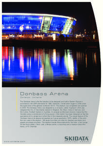 Donbass Arena Donetsk, Ukraine The Donbass Arena is the first stadium to be designed and built in Eastern Europe in accordance with UEFA standards for “Elite” stadiums. Construction began in 2006 under the supervisio