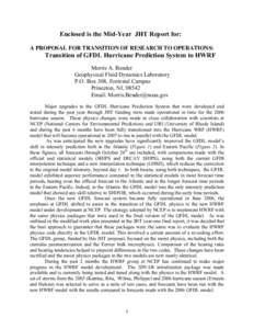 Enclosed is the Mid-Year JHT Report for: A PROPOSAL FOR TRANSITION OF RESEARCH TO OPERATIONS: Transition of GFDL Hurricane Prediction System to HWRF Morris A. Bender Geophysical Fluid Dynamics Laboratory