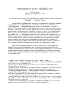 INTRODUCING THE RULE OF ECOLOGICAL LAW Geoffrey Garver PhD Candidate, McGill University “It is the nature of all biological species to multiply and expand heedlessly until the environment bites back.”1 — Edward O. 