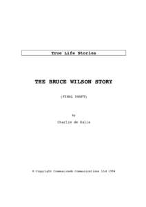True Life Stories  THE BRUCE WILSON STORY (FINAL DRAFT)  by