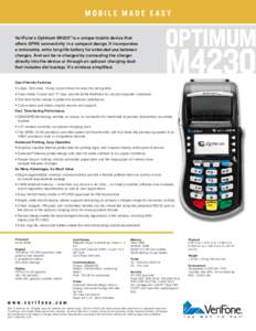 MOBILE MADE EASY VeriFone’s Optimum M4230® is a unique mobile device that offers GPRS connectivity in a compact design. It incorporates a removable, extra long-life battery for extended use between charges. And can be