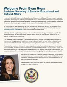 Welcome From Evan Ryan  Assistant Secretary of State for Educational and Cultural Affairs I am proud that the U.S. Department of State’s Bureau of Educational and Cultural Affairs continues to be a leader in promoting,