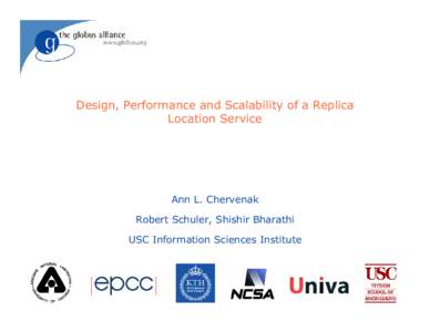 Design, Performance and Scalability of a Replica Location Service Ann L. Chervenak Robert Schuler, Shishir Bharathi USC Information Sciences Institute