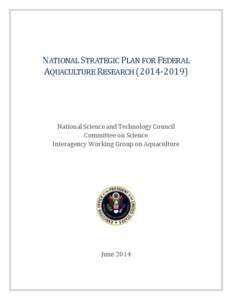 NATIONAL STRATEGIC PLAN FOR FEDERAL AQUACULTURE RESEARCH[removed]National Science and Technology Council Committee on Science Interagency Working Group on Aquaculture