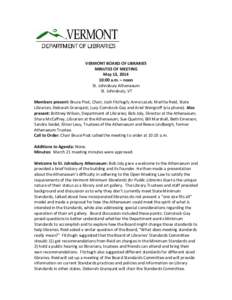 VERMONT BOARD OF LIBRARIES MINUTES OF MEETING May 13, [removed]:00 a.m. – noon St. Johnsbury Athenaeum St. Johnsbury, VT