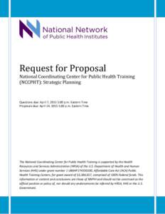 Request for Proposal National Coordinating Center for Public Health Training (NCCPHT): Strategic Planning Questions due: April 7, 2015 5:00 p.m. Eastern Time Proposals due: April 14, 2015 5:00 p.m. Eastern Time