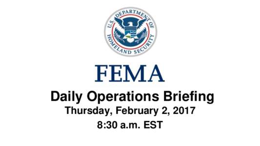 •Daily Operations Briefing Thursday, February 2, 2017 8:30 a.m. EST Significant Activity – Feb 1-2 Significant Events: None