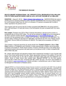 FOR IMMEDIATE RELEASE  RICK’S CABARET INTERNATIONAL, INC. REPORTS TOTAL REVENUES OF $23.9 MILLION FOR ITS THIRD QUARTER ENDED JUNE 30, 2012, WITH NET INCOME OF $1.8 MILLION HOUSTON – (August 9, 2012) – Rick’s Cab