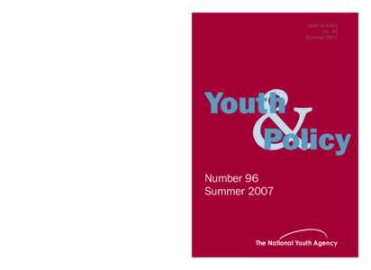 youth & policy no. 96 Summer 2007 Youth & Policy is devoted to the critical study of youth affairs and youth policy and youth work.