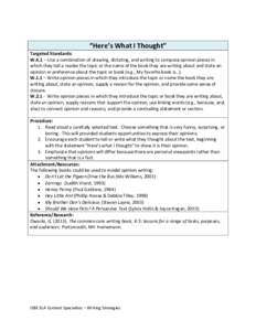 “Here’s What I Thought” Targeted Standards: W.K.1 – Use a combination of drawing, dictating, and writing to compose opinion pieces in which they tell a reader the topic or the name of the book they are writing ab