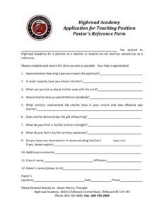 Highroad	
  Academy	
   Application	
  for	
  Teaching	
  Position	
   Pastor’s	
  Reference	
  Form	
     ____________________________________________________________	
   has	
   applied	
   to	
   Highr