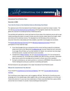 International Year of Statistics News November 4, 2013 Tune into the Future of the Statistical Sciences Workshop Next Week The capstone event of the International Year of Statistics begins one week from today in London. 