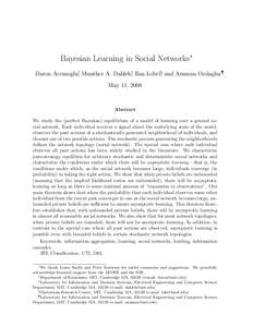 Bayesian Learning in Social Networks∗ Daron Acemoglu†, Munther A. Dahleh‡, Ilan Lobel§, and Asuman Ozdaglar¶ May 11, 2008 Abstract We study the (perfect Bayesian) equilibrium of a model of learning over a general