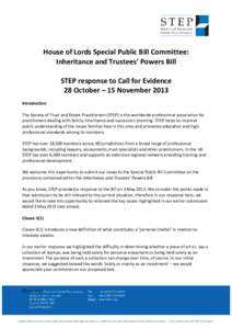 House of Lords Special Public Bill Committee: Inheritance and Trustees’ Powers Bill STEP response to Call for Evidence 28 October – 15 November 2013 Introduction The Society of Trust and Estate Practitioners (STEP) i