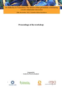 An Industry in Transition: The future of the plantation community A multi-stakeholder discussion 28th November 2012, Colombo Hilton Residence Proceedings of the workshop