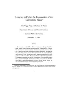 Agreeing to Fight: An Explanation of the Democratic Peace John Wiggs Patty and Roberto A. Weber Department of Social and Decision Sciences Carnegie Mellon University November 14, 2001