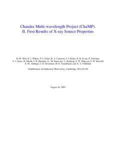 Chandra Multi-wavelength Project (ChaMP). II. First Results of X-ray Source Properties D.-W. Kim, B. J. Wilkes, P. J. Green, R. A. Cameron, J. J. Drake, N. R. Evans, P. Freeman, T. J. Gaetz, H. Ghosh, F. R. Harnden, Jr.,