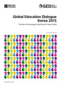 Global Education Dialogue Korea 2015 The Role of Technology in the Race for Global Talent 26–27 February 2015, Seoul