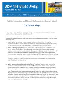 Suicide Prevention and Mental Wellness in the Burnett Inland  The Seven Gaps There was 1 fully qualified and specifically trained counsellor for 12,600 people scattered over an area the size of Ireland!! In 2006, BIEDO i