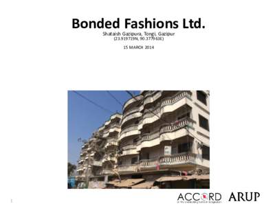 Bonded Fashions Ltd. Shataish Gazipura, Tongi, Gazipur (23.919719N, 90.377963E) 15 MARCH[removed]