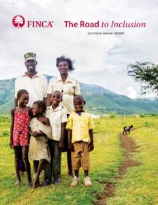 The Road to Inclusion 2015 FINCA ANNUAL REPORT The FINCA Journey: Founder’s Letter From its birth, FINCA’s purpose has